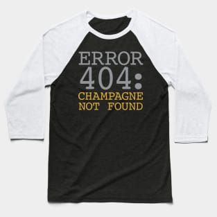 Error 404 Champagne Not Found Baseball T-Shirt